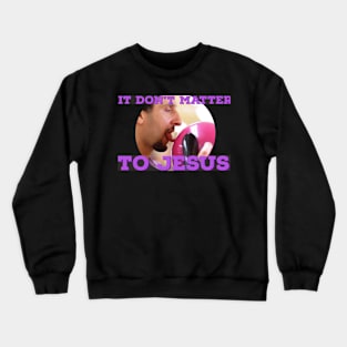 It Don't Matter to Jesus Crewneck Sweatshirt